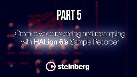 Sampling with HALion 6 - pt 5: Creative voice recording and resampling