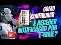 COMO CONFIGURAR E RECEBER NOTIFICAÇÃO POR E MAIL?