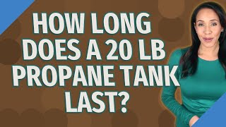 How long does a 20 lb propane tank last?