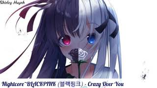 【Nightcore】~BLACKPINK (블랙핑크) - Crazy Over You