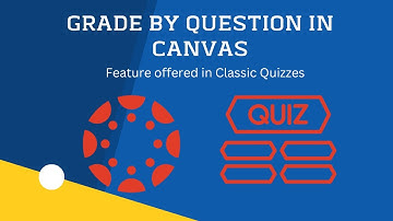 Grade By Question- Canvas and Classic Quizzes