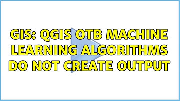 GIS: QGIS OTB Machine Learning algorithms do not create output
