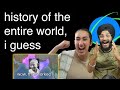 HISTORY OF THE ENTIRE WORLD, I GUESS | Reaction!