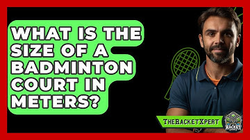 What Is The Size Of A Badminton Court In Meters? - The Racket Xpert