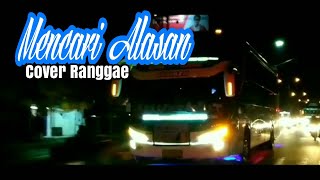 Mencari Alasan Cover Raggae - Versi Cinematic Bus