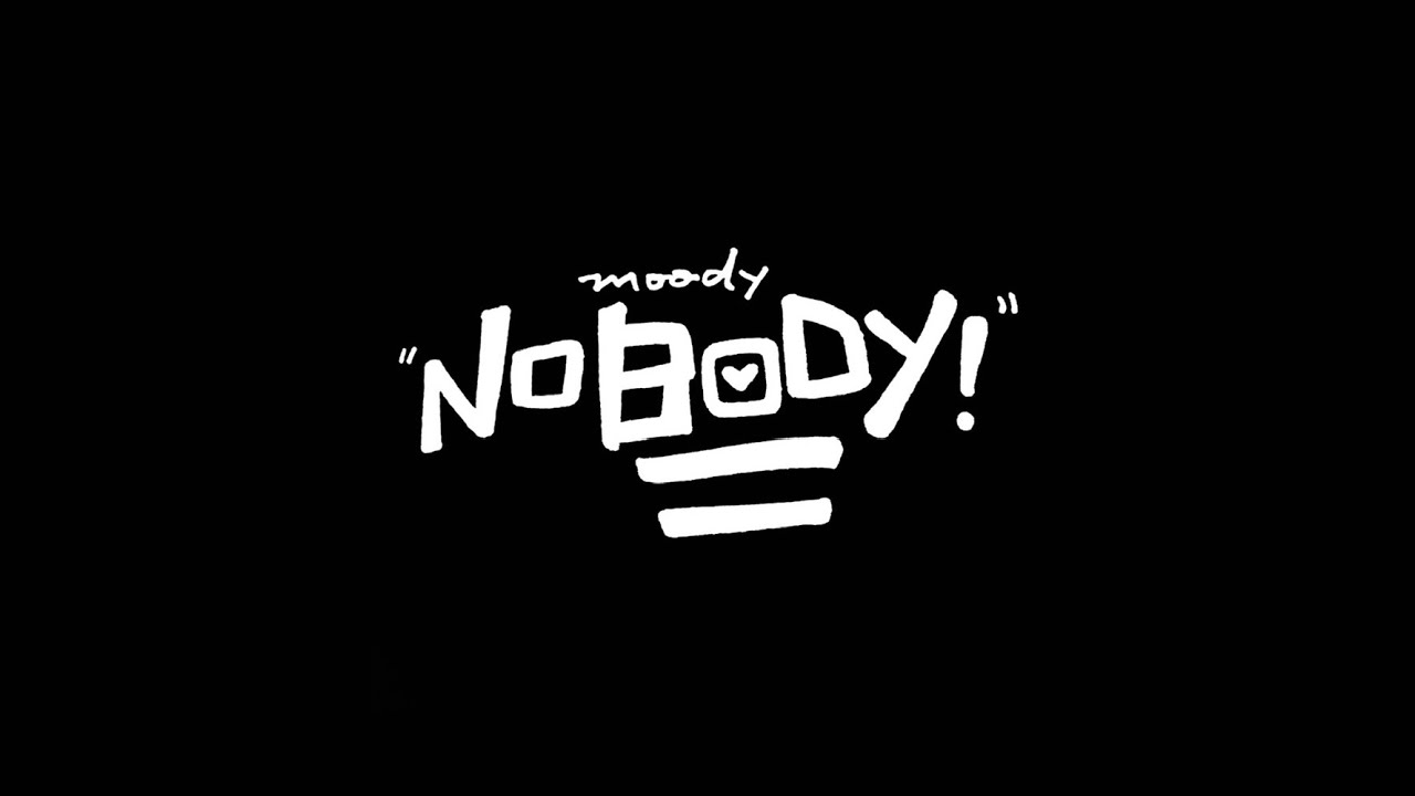 Watch Moody - NOBODY! on YouTube Watch Moody - NOBODY! on YouTube
