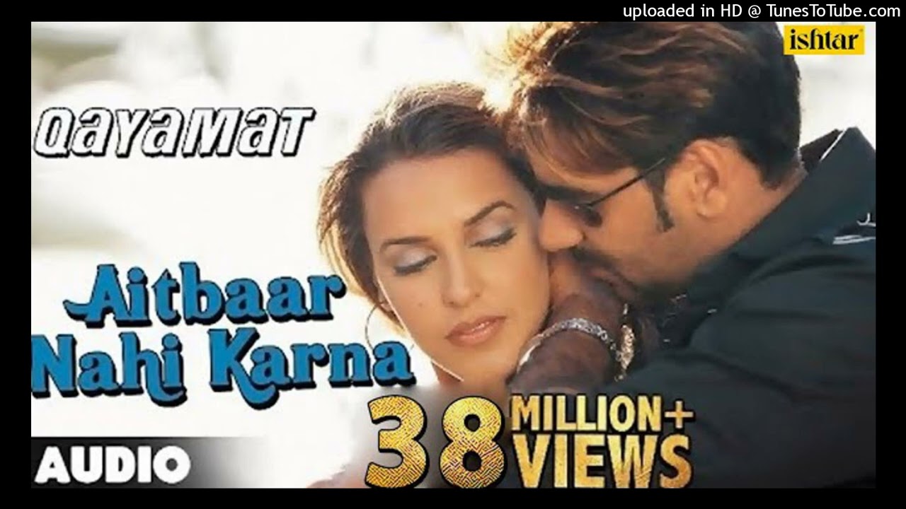 Aitbaar Nahi Karna - Full Song _ Qayamat _ Ajay Devgan _  Neha Dhupia _ Ishtar Music_160K)