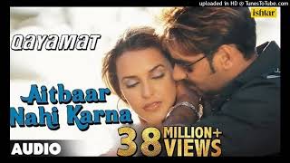 Aitbaar Nahi Karna - Full Song _ Qayamat _ Ajay Devgan _  Neha Dhupia _ Ishtar Music_160K)