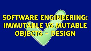 Software Engineering: Immutable vs Mutable objects - Design (2 Solutions!!)
