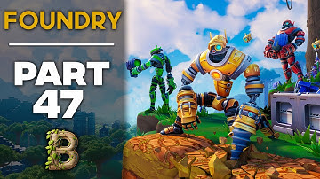 Bitz Plays Foundry - Part 47