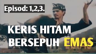 Keris Hitam Bersepuh Emas episod 1,2, dan 3.