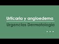 Urticaria y angioedema. Urgencias más frecuentes en Dermatología