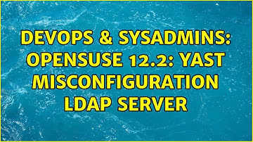 DevOps & SysAdmins: opensuse 12.2: yast misconfiguration ldap server