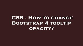 CSS : How to change Bootstrap 4 tooltip opacity