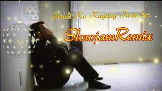 Hindi Ko Kayang Iwan Ka Slowjam Remix