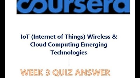 Coursera-IoT (Internet of Things) Wireless & Cloud Computing Emerging Technologies-Week3 Quiz Answer