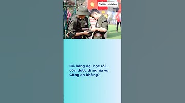 Có bằng đại học rồi còn được đi nghĩa vụ công an không? #phapluat #nghiavucongan #congan #canhsat