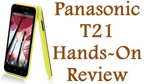 Panasonic T21 Hands On Review- Unboxing, Features And Specification Review