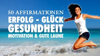 50 positive Affirmationen für Gesundheit, Erfolg, Liebe und Glück - 30 Minuten