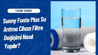 Tekno Sunny Sunny Fonte Plus Su Arıtma Cihazı Filtre Değişimi Nasıl Yapılır?
