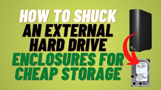 How to Shuck an External Hard Drive Enclosures for Cheap Storage