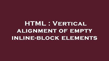 HTML : Vertical alignment of empty inline-block elements