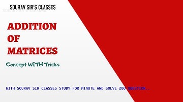 ADDITION OF MATRICES | SOURAV SIR