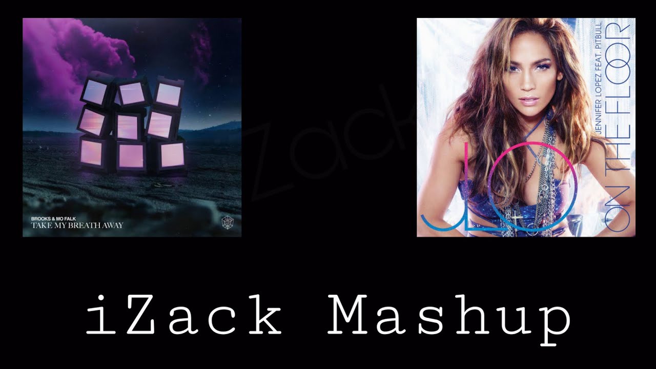 Brooks & Mo Falk vs Jennifer Lopez ft. Pitbull - Take My Breath Away vs On The Floor (Zack Mashup)