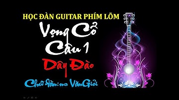 Vọng cổ Câu 1 (Chữ Đàn Danh Cầm Văn Giỏi) | Dây Đào | Guitar phím lõm #81