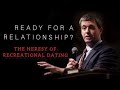 Are You Ready for a Relationship? | Paul Washer • The Heresy of Recreational Dating