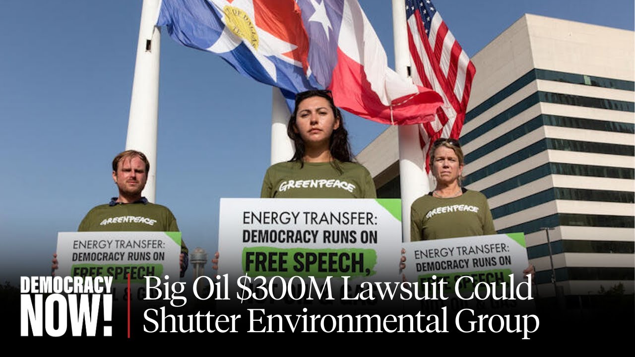Greenpeace on Trial: Lawsuit over Standing Rock Protests Could Shutter Group & Chill Free Speech