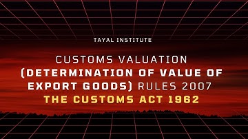 Customs Valuation (Determination of Value of Export Goods) Rules 2007 I The Customs Act 1962 I CBLR