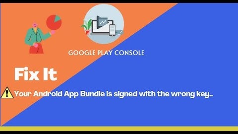 Error : Your Android App Bundle is #signed with the wrong #key..