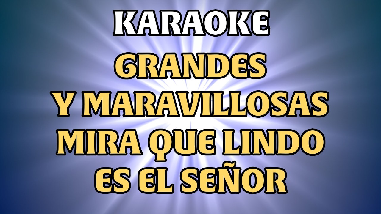 KARAOKE - GRANDES Y MARAVILLOSAS SON TUS OBRAS - MIRA QUE LINDO ES EL SEÑOR 🔥🎶