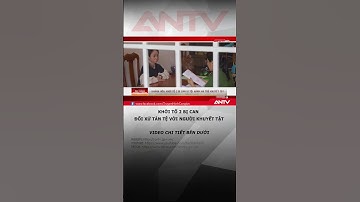 Khởi tố 2 bị can đối xử tàn tệ với người khuyết tật | ANTV