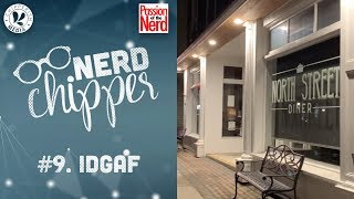 Nerd Chipper #9. IDGAF