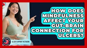 How Does Mindfulness Affect Your Gut-brain Connection For Ulcers? - Ulcer Support Network