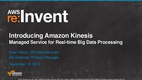 Introducing Amazon Kinesis: Real-time Processing of Streaming Big Data (BDT103) | AWS re:Invent 2013