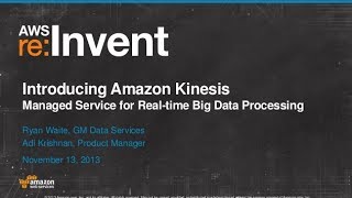 Introducing Amazon Kinesis: Real-time Processing of Streaming Big Data (BDT103) | AWS re:Invent 2013