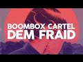 Boombox Cartel Dem Fraid Ft Taranchyla mp3