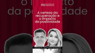 A CERTEZA DA RECUPERAÇÃO E O IMPACTO DA POSITIVIDADE