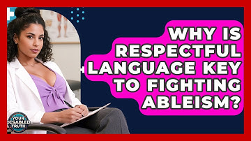 Why Is Respectful Language Key To Fighting Ableism? - Your Disabled Truth