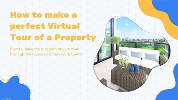 How to Make a Perfect Virtual Tour of a Property