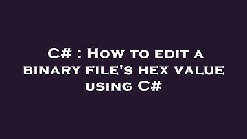 C# : How to edit a binary file