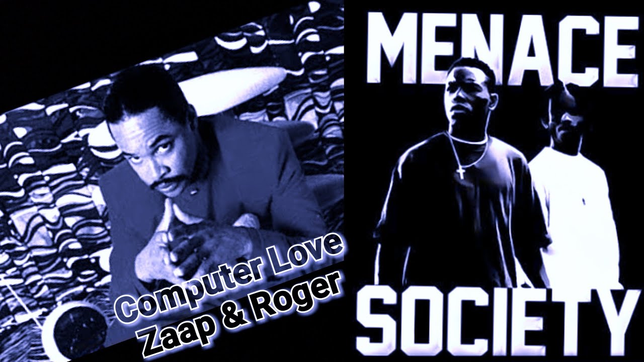 ZAAP & ROGER - COMPUTER LOVE Theme: Menace ll Society - YouTube