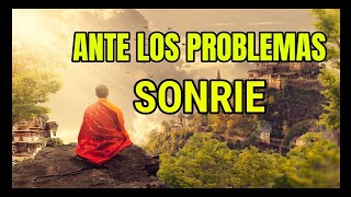 ANTE LOS PROBLEMAS SONRIE