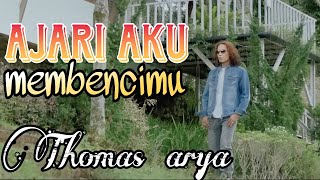 Thomas arya - Ajari Aku Membencimu (lirik)