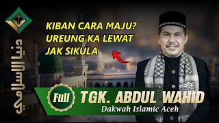 CERAMAH TGK. ABDUL WAHID FULL (Penceramah Legendaris Aceh Yang Bermanfaat) MAULID NABI MUHAMMAD SAW