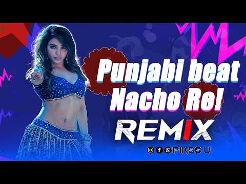 Punjabi Beats Nacho Re - Remix l Dance Mix l Pikss U l Punjabi Mix 2026 l Let's Dance ! @PikssU