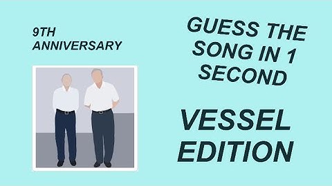 Guess the song in 1 second | Vessel